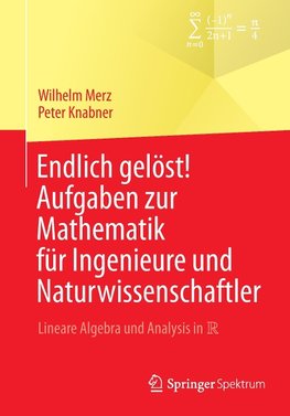 Endlich gelöst! Aufgaben zur Mathematik für Ingenieure und Naturwissenschaftler