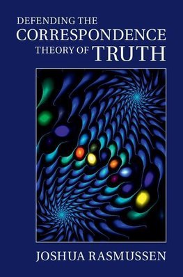 Rasmussen, J: Defending the Correspondence Theory of Truth