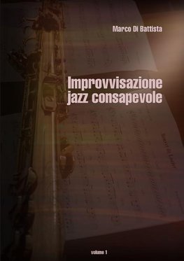 Improvvisazione Jazz Consapevole (Volume 1)