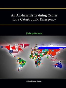 An All-Hazards Training Center for a Catastrophic Emergency [Enlarged Edition]