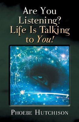 Are You Listening? Life Is Talking to You!