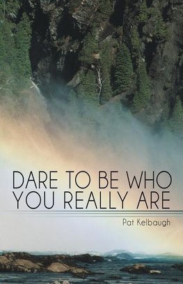 Dare to Be Who You Really Are