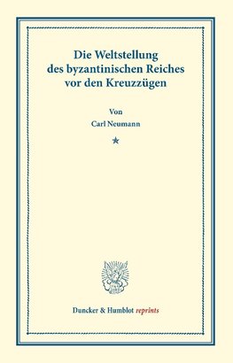 Die Weltstellung des byzantinischen Reiches vor den Kreuzzügen