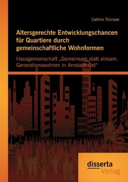 Altersgerechte Entwicklungschancen für Quartiere durch gemeinschaftliche Wohnformen: Hausgemeinschaft "Gemeinsam statt einsam. Generationswohnen in Arnstadt-Ost"