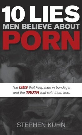 10 Lies Men Believe about Porn