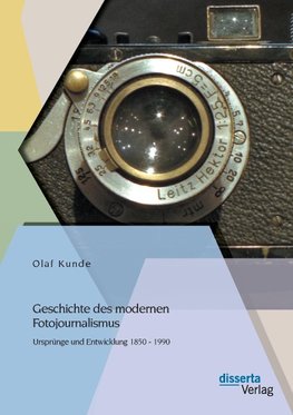 Geschichte des modernen Fotojournalismus: Ursprünge und Entwicklung 1850 - 1990