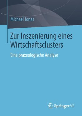 Zur Inszenierung eines Wirtschaftsclusters