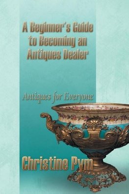 A Beginner's Guide to Becoming an Antiques Dealer