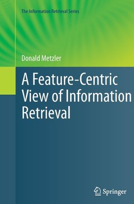 A Feature-Centric View of Information Retrieval