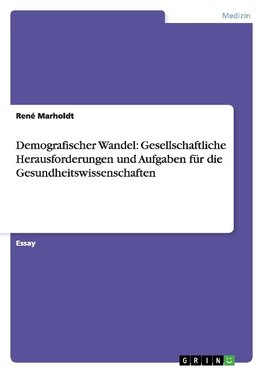 Demografischer Wandel: Gesellschaftliche Herausforderungen und Aufgaben für die Gesundheitswissenschaften