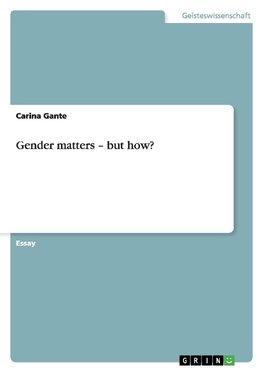 Gender matters - but how?