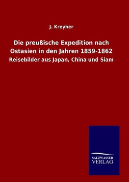 Die preußische Expedition nach Ostasien in den Jahren 1859-1862