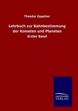 Lehrbuch zur Bahnbestimmung der Kometen und Planeten