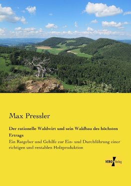 Der rationelle Waldwirt und sein Waldbau des höchsten Ertrags