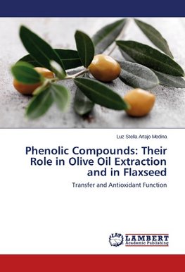 Phenolic Compounds: Their Role in Olive Oil Extraction and in Flaxseed