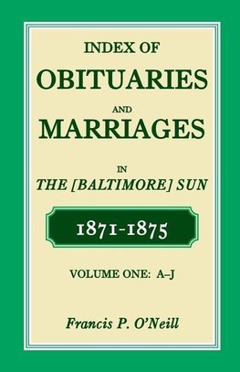 Index of Obituaries and Marriages of the (Baltimore) Sun, 1871-1875, A-J