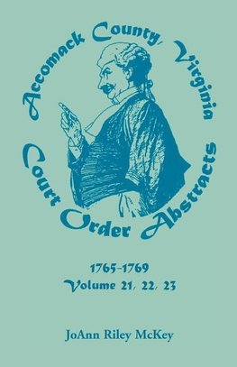 Accomack County, Virginia Court Order Abstracts, Volumes 21, 22, 23, 1765-1769