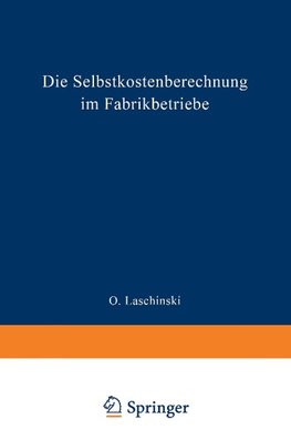 Die Selbstkostenberechnung im Fabrikbetriebe