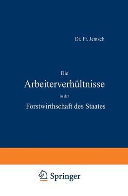 Die Arbeiterverhältnisse in der Forstwirthschaft des Staates