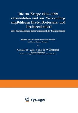 Die im Kriege 1914-1918 verwendeten und zur Verwendung empfohlenen Brote, Brotersatz- und Brotstreckmittel