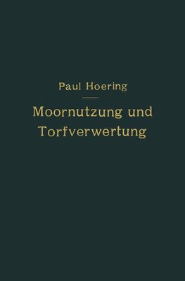 Moornutzung und Torfverwertung mit besonderer Berücksichtigung der Trockendestillation