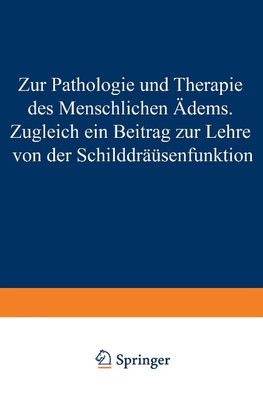 Zur Pathologie und Therapie des Menschlichen Ödems Zugleich ein Beitrag zur Lehre von der Schilddrüsenfunktion