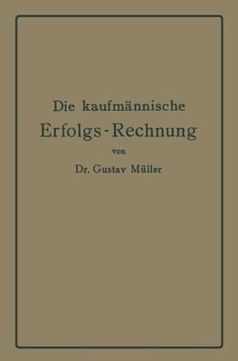 Die kaufmännische Erfolgs-Rechnung. (Gewinn- und Verlust-Rechnung.)