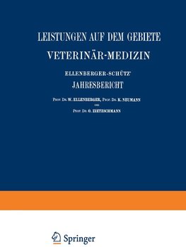 Ellenberger-Schütz' Jahresbericht über die Leistungen auf dem Gebiete der Veterinär-Medizin