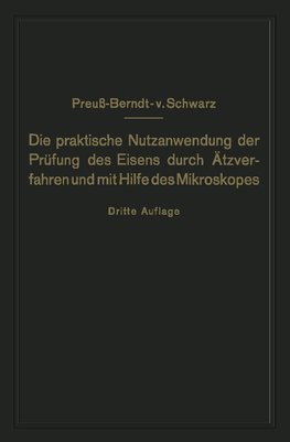 Die praktische Nutzanwendung der Prüfung des Eisens durch Ätzverfahren und mit Hilfe des Mikroskopes