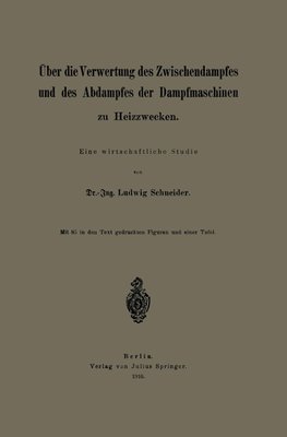 Über die Verwertung des Zwischendampfes und des Abdampfes der Dampfmaschinen zu Heizzwecken