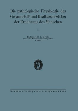 Die pathologische Physiologie des Gesamtstoff- und Kraftwechsels bei der Ernährung des Menschen