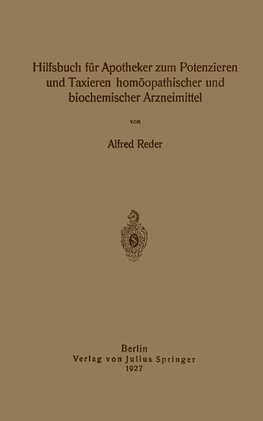 Hilfsbuch für Apotheker zum Potenzieren und Taxieren homöopathischer und biochemischer Arzneimittel