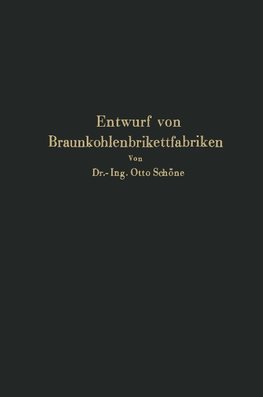 Grundlagen für den Entwurf von Braunkohlenbrikettfabriken und Möglichkeiten zur Verbesserung ihrer Energieerzeugung, Wärmewirtschaft und Leistungsfähigkeit