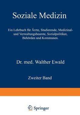 Soziale Medizin. Ein Lehrbuch für Ärzte, Studierende, Medizinal- und Verwaltungsbeamte, Sozialpolitiker, Behörden und Kommunen