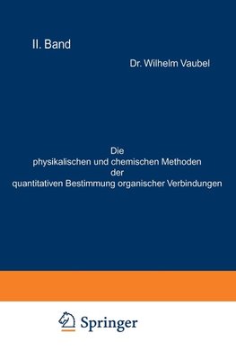 Die physikalischen und chemischen Methoden der quantitativen Bestimmung organischer Verbindungen