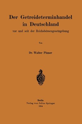 Der Getreideterminhandel in Deutschland vor und seit der Reichsbörsengesetzgebung