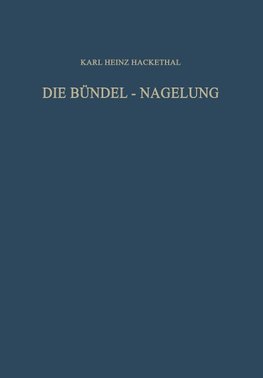 Die Bündel-Nagelung. Experimentelle und Klinische Studie über eine Neuartige Methode der Markraum-Schienung Langer Röhrenknochen