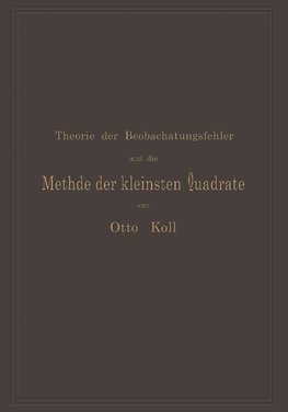 Die Theorie der Beobachtungsfehler und die Methode der kleinsten Quadrate mit ihrer Anwendung auf die Geodäsie und die Wassermessungen