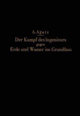 Der Kampf des Ingenieurs gegen Erde und Wasser im Grundbau