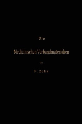 Die Medicinischen Verbandmaterialien mit besonderer Berücksichtigung ihrer Gewinnung, Fabrikation, Untersuchung und Werthbestimmung sowie ihrer Aufbewahrung und Verpackung