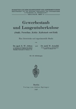 Gewerbestaub und Lungentuberkulose (Stahl-, Porzellan-, Kohle-, Kalkstaub und Ruß) Eine literarische und experimentelle Studie