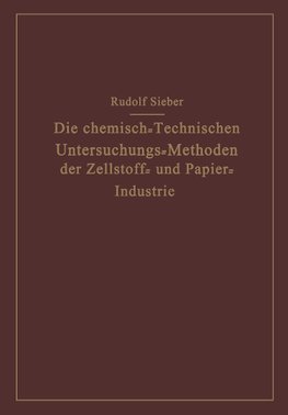 Die Chemisch-Technischen Untersuchungs-Methoden der Zellstoff- und Papier-Industrie