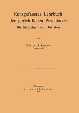 Kurzgefasstes Lehrbuch der gerichtlichen Psychiatrie für Mediziner und Juristen