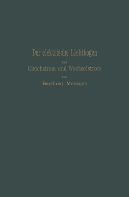 Der elektrische Lichtbogen bei Gleichstrom und Wechselstrom und seine Anwendungen