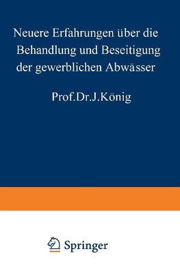 Neuere Erfahrungen über die Behandlung und Beseitigung der gewerblichen Abwässer