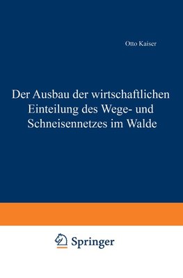 Der Ausbau der wirtschaftlichen Einteilung des Wege- und Schneisennetzes im Walde