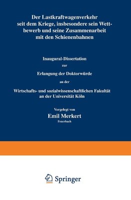 Der Lastkraftwagenverkehr seit dem Kriege, insbesondere sein Wettbewerb und seine Zusammenarbeit mit den Schienenbahnen