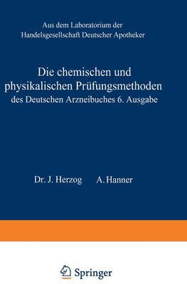 Die chemischen und physikalischen Prüfungsmethoden des Deutschen Arzneibuches 6. Ausgabe