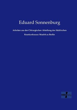 Arbeiten aus der Chirurgischen Abteilung des Städtischen Krankenhauses Moabit zu Berlin