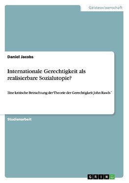 Internationale Gerechtigkeit als realisierbare Sozialutopie?